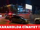 TÜRKİYE’DE BUDA OLDU : KARAKOLDA CİNAYET OLDU..